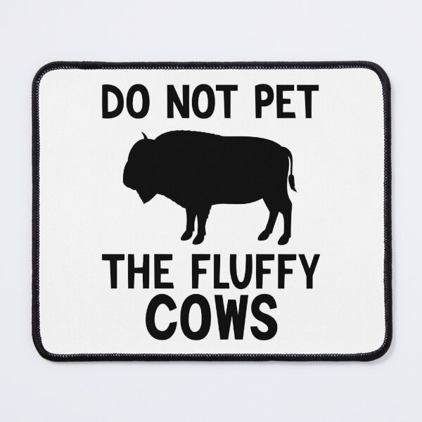 Item preview, Do Not Pet The Fluffy Cows, Highland Cattle designed and sold by AEOPIN.