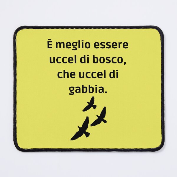 Item preview, È meglio essere uccel di bosco che uccel di gabbia  designed and sold by omaeth303.