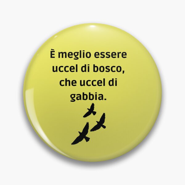 Item preview, È meglio essere uccel di bosco che uccel di gabbia  designed and sold by omaeth303.