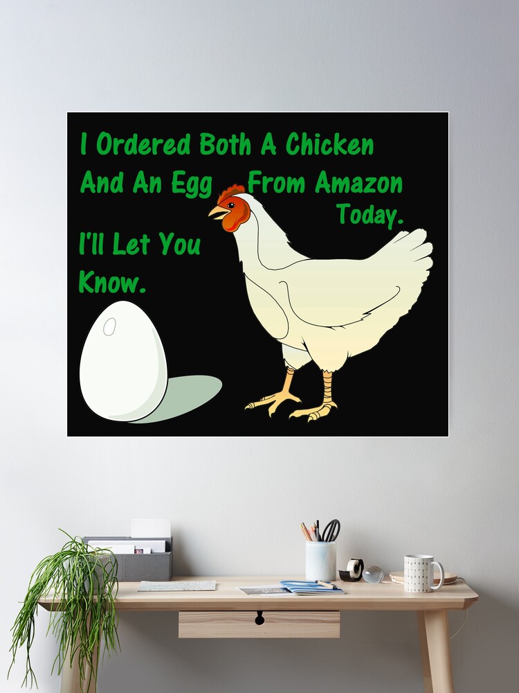 I Ordered Both A Chicken And An Egg From Amazon Today. I'll Let