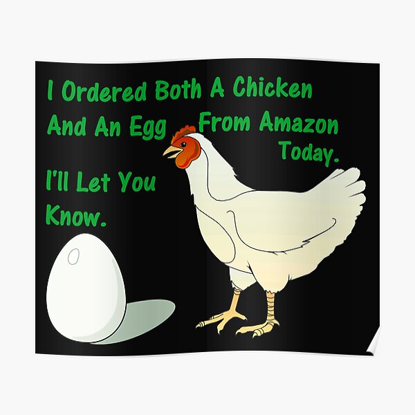 "I Ordered Both A Chicken And An Egg From Amazon Today. I'll Let You