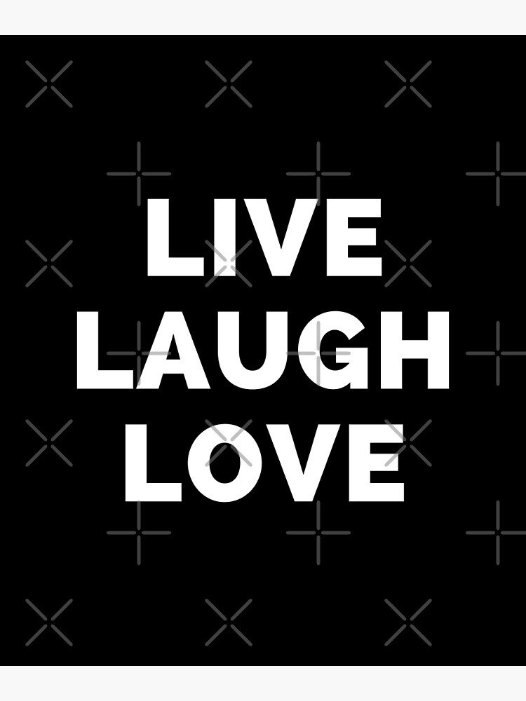 "Live Laugh Love Black And White Simple Font Funny Meme Sarcastic