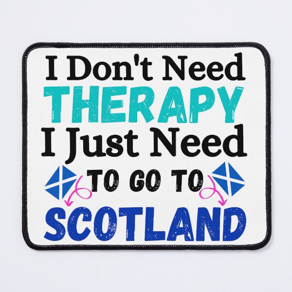 Item preview, I don't need therapy, i just need to go to scotland designed and sold by ronaldsonou.