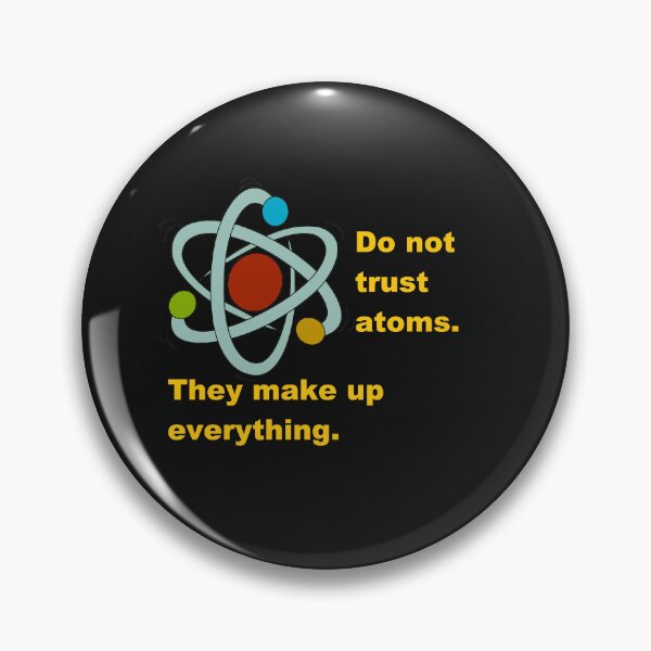Item preview, Do not trust Atoms. They make up everything. designed and sold by DistinguishedMe.