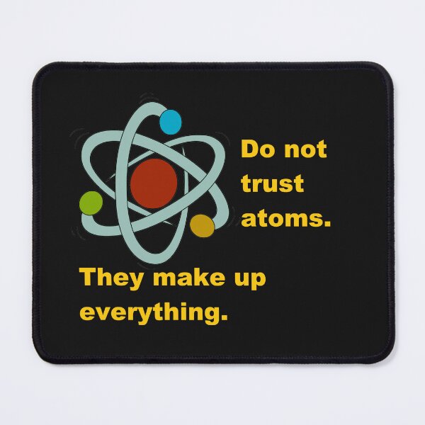 Item preview, Do not trust Atoms. They make up everything. designed and sold by DistinguishedMe.