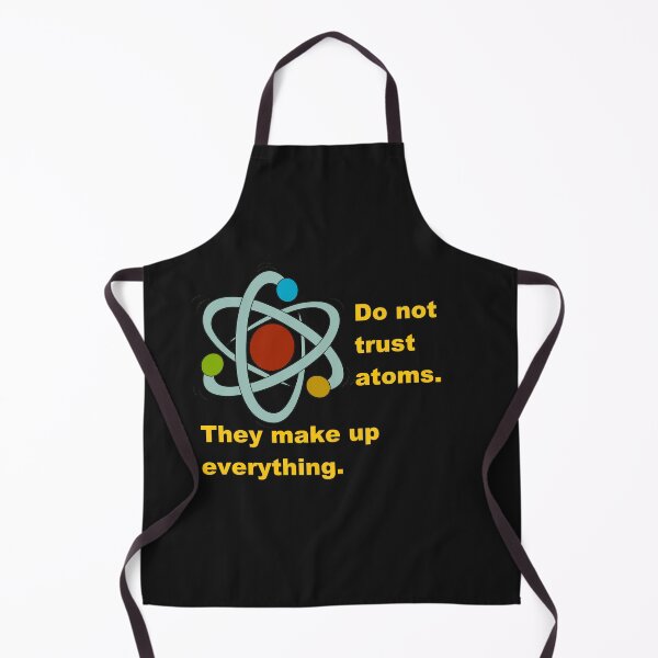 Item preview, Do not trust Atoms. They make up everything. designed and sold by DistinguishedMe.