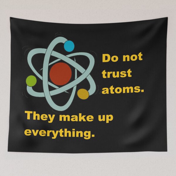 Item preview, Do not trust Atoms. They make up everything. designed and sold by DistinguishedMe.