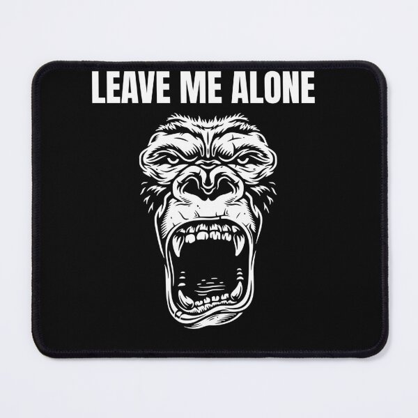 Item preview, Leave Me Alone, Gorilla, Angry Gorilla, Gorilla Mode designed and sold by OutLoudDesigns.