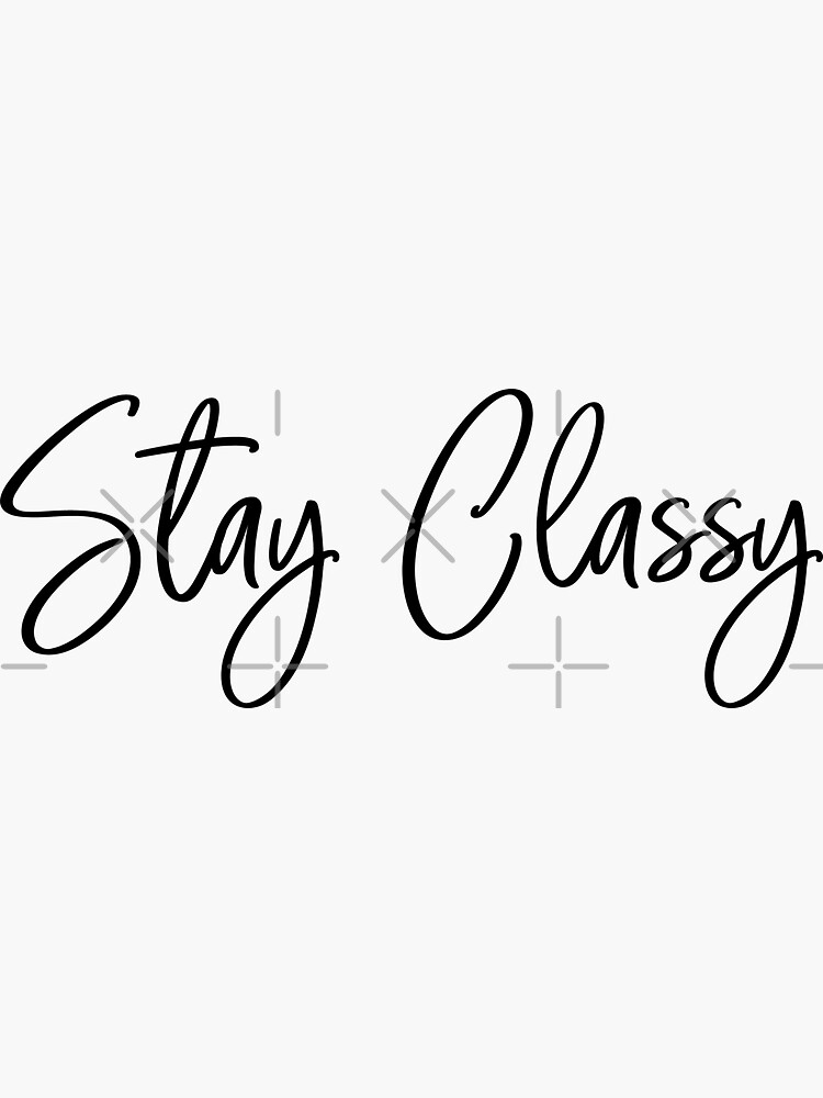 "Stay Classy handwritten" Sticker by heyluckyseven Redbubble
