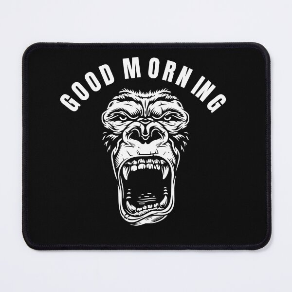 Item preview, Good Morning, Gorilla, Angry Gorilla, Gorilla Mode designed and sold by OutLoudDesigns.