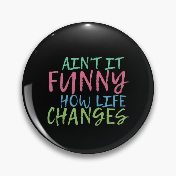Item preview, Ain't It Funny How Life Changes & quot; Quote designed and sold by BronikowskiART.
