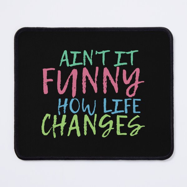 Item preview, Ain't It Funny How Life Changes & quot; Quote designed and sold by BronikowskiART.