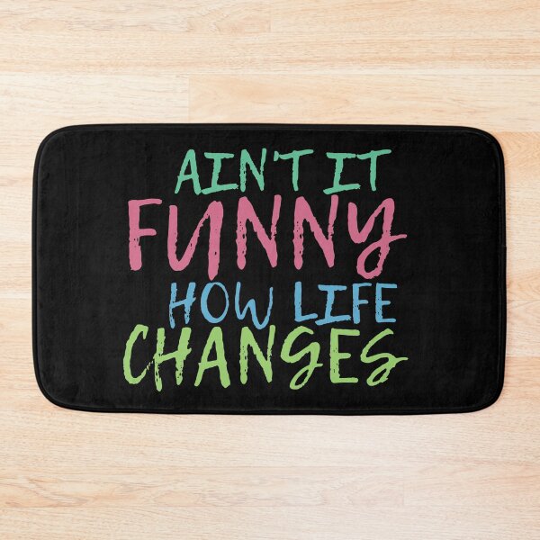 Item preview, Ain't It Funny How Life Changes & quot; Quote designed and sold by BronikowskiART.