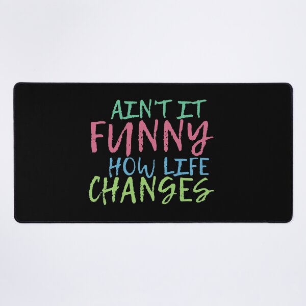 Item preview, Ain't It Funny How Life Changes & quot; Quote designed and sold by BronikowskiART.
