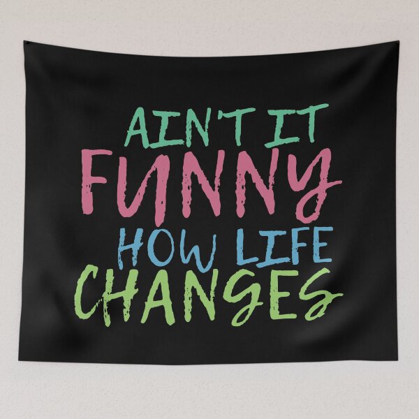 Item preview, Ain't It Funny How Life Changes & quot; Quote designed and sold by BronikowskiART.
