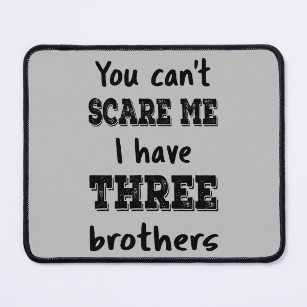Item preview, You Can't Scare Me I Have Three Brothers IV designed and sold by Lemon Pepper.