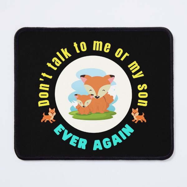 Item preview, Don't talk to me or my son ever again - Funny Fox Meme | Funny Fox Quotes designed and sold by Delandor.