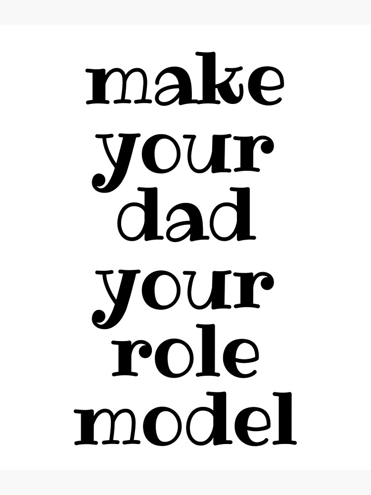 make-your-dad-your-role-model-poster-for-sale-by-red2k-redbubble