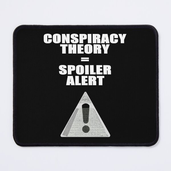 Item preview, Conspiracy Theory = Spoiler Alert designed and sold by Nocturnal-NTWRK.
