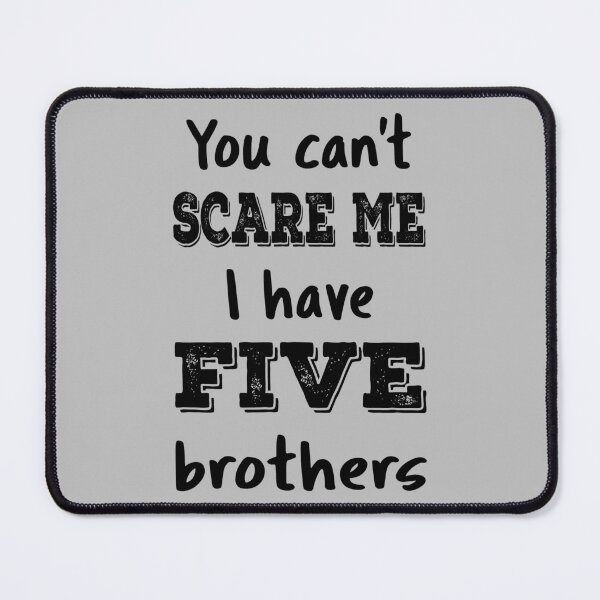 Item preview, You Can't Scare Me I Have Five Brothers IV designed and sold by Lemon Pepper.