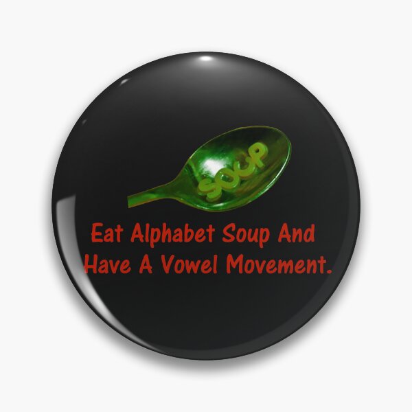Item preview, Eat Alphabet Soup And Have A Vowel Movement. designed and sold by DistinguishedMe.