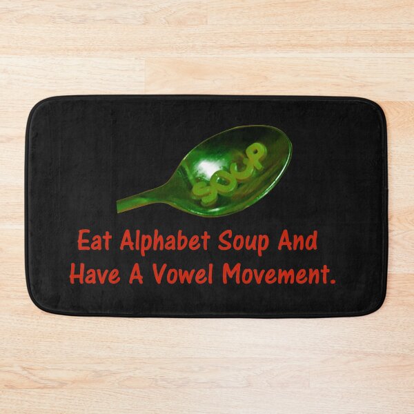 Item preview, Eat Alphabet Soup And Have A Vowel Movement. designed and sold by DistinguishedMe.