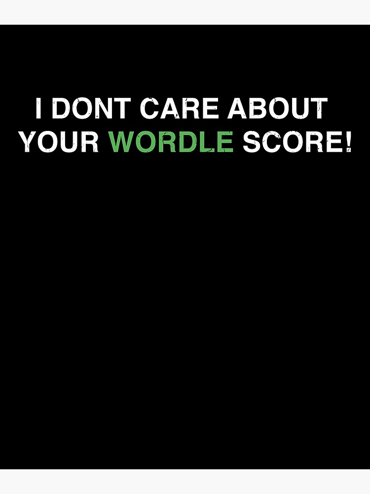"WORDLE  I Don't Care About Your Wordle Score" Art Print by