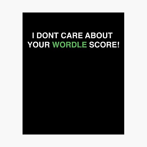 Item preview, WORDLE - I Don't Care About Your Wordle Score designed and sold by MarioShirtWorld.