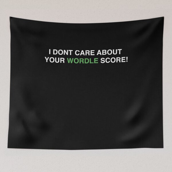Item preview, WORDLE - I Don't Care About Your Wordle Score designed and sold by MarioShirtWorld.