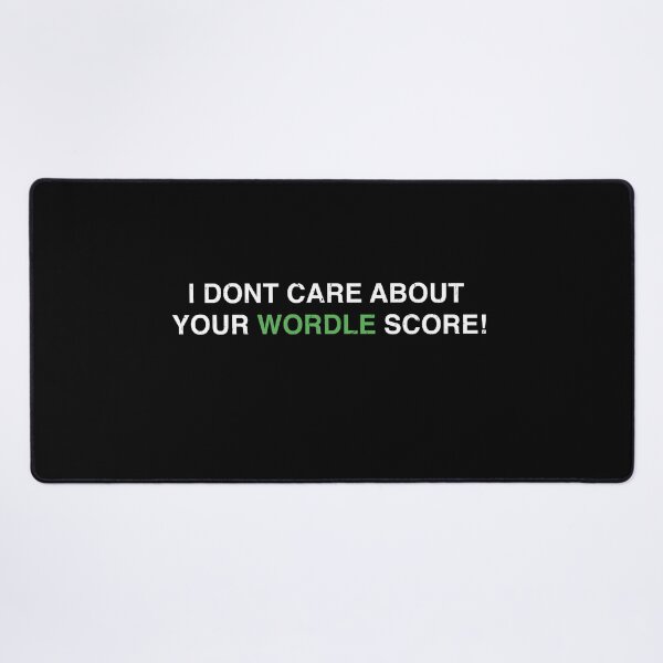Item preview, WORDLE - I Don't Care About Your Wordle Score designed and sold by MarioShirtWorld.