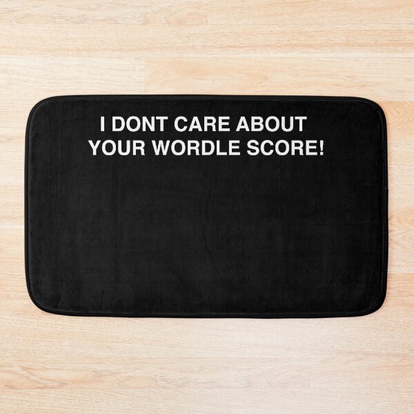 Item preview, I Don't Care About Your Wordle Score designed and sold by MarioShirtWorld.