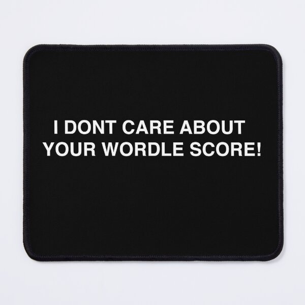 Item preview, I Don't Care About Your Wordle Score designed and sold by MarioShirtWorld.