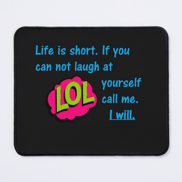 Item preview, Life is short. If you can not laugh at yourself call me. I will. designed and sold by DistinguishedMe.