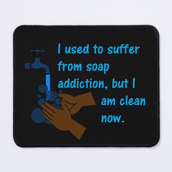 Item preview, I used to suffer from soap addiction, but I am clean now. designed and sold by DistinguishedMe.