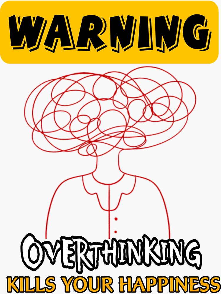 warning-overthinking-kills-your-happiness-sticker-by-valdoshop