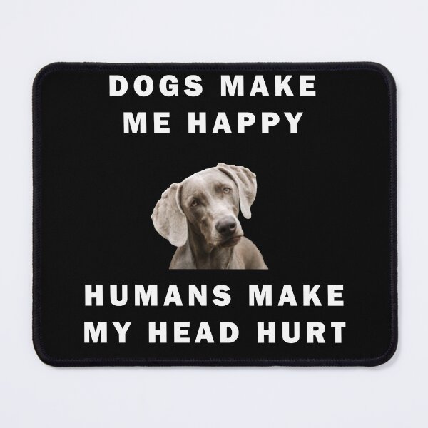 Item preview, Dogs Make Me Happy Humans Make My Head Hurt Quote designed and sold by apuppyfeed.