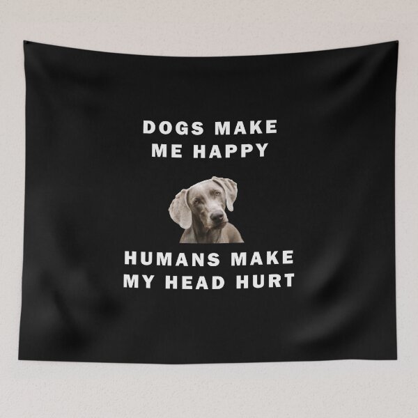 Item preview, Dogs Make Me Happy Humans Make My Head Hurt Quote designed and sold by apuppyfeed.