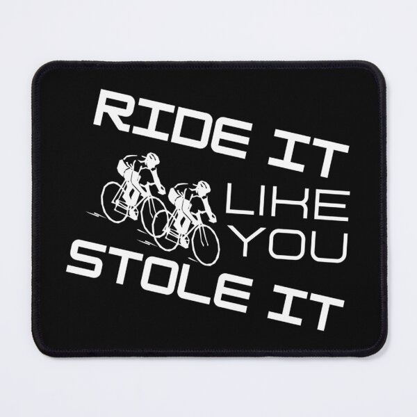 Item preview, Ride It Like You Stole It - I Want To Ride - My Bicycle designed and sold by Sonatablue.