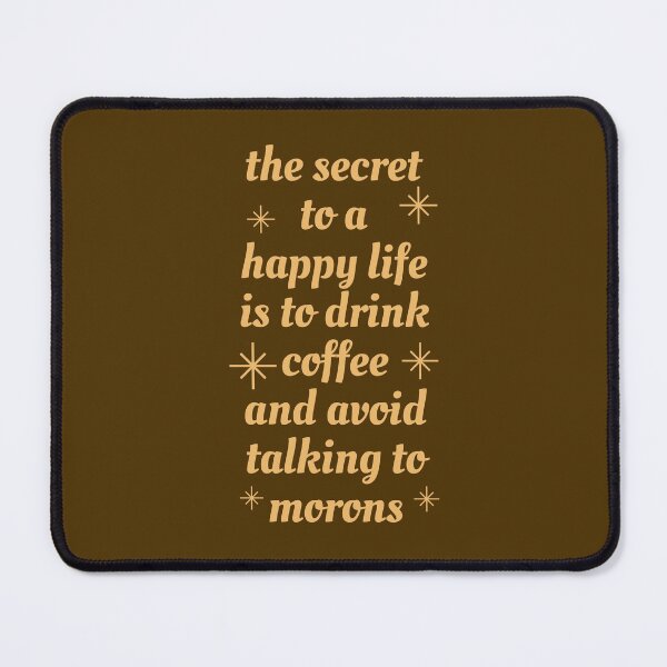 Item preview, the secret to a happy life is to drink coffee and avoid talking to morons. funny sarcastic coffee lovers shirt, a git for coffee drinker women and men designed and sold by kind4you.