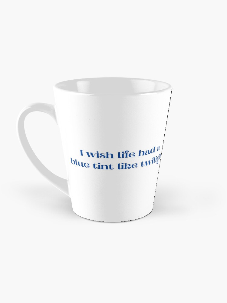 I wish life had a blue tint like twilight Coffee Mug for Sale by YuliiaG8