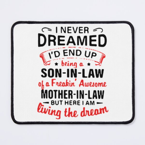 Item preview, I never dreamed I'd end up being a son-in-law of a freakin' awesome mother-in-la designed and sold by peachlovey.
