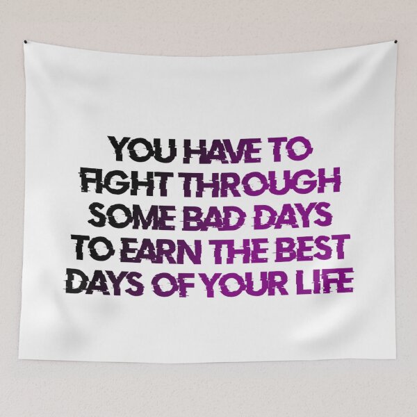 Item preview, You Have To Fight Through Some Bad Days To Earn The Best Days Of Your Life designed and sold by Organized Chaos Designs.