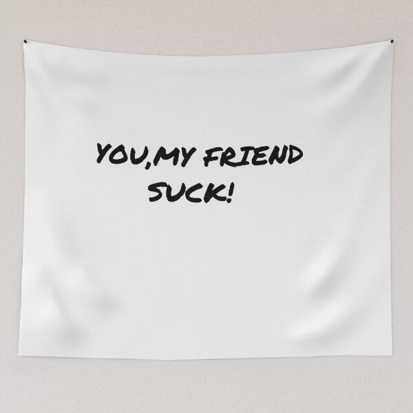 Item preview, You, My Friend Suck designed and sold by Al Mullen.