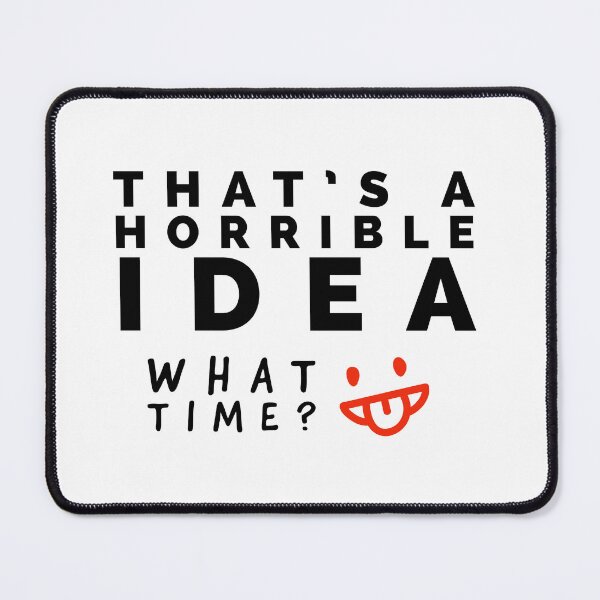 Item preview, That is a horrible idea - what time? Funny humour designed and sold by Tropical Blood.