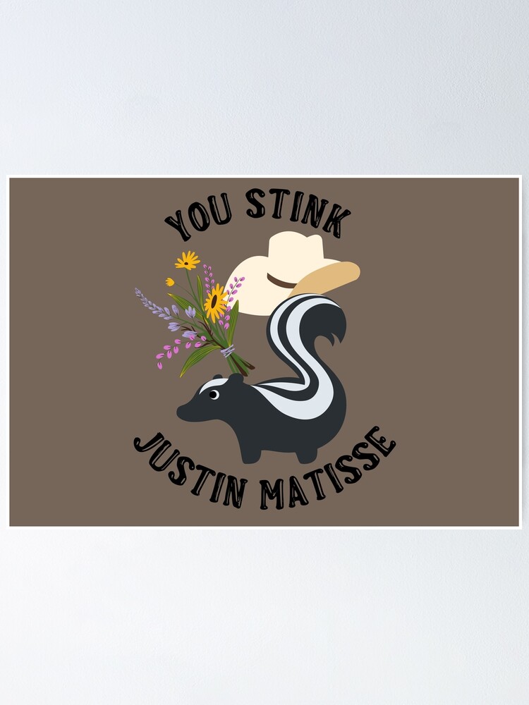 "Hope Floats You Stink Justin Matisse!" Poster for Sale by dealchica