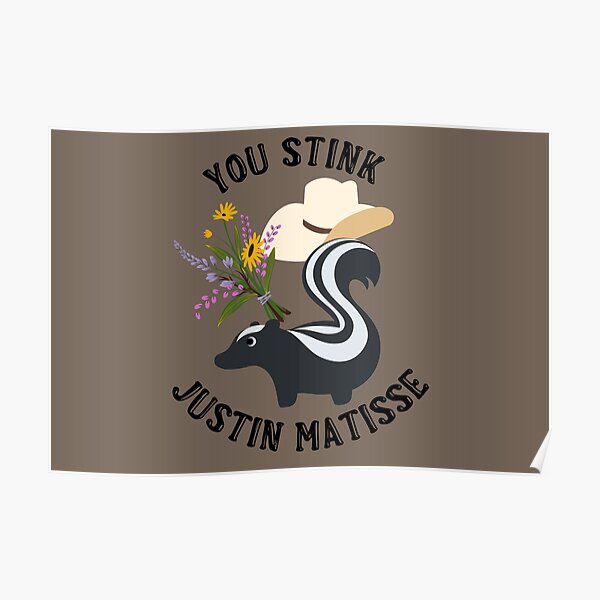 "Hope Floats You Stink Justin Matisse!" Poster for Sale by dealchica