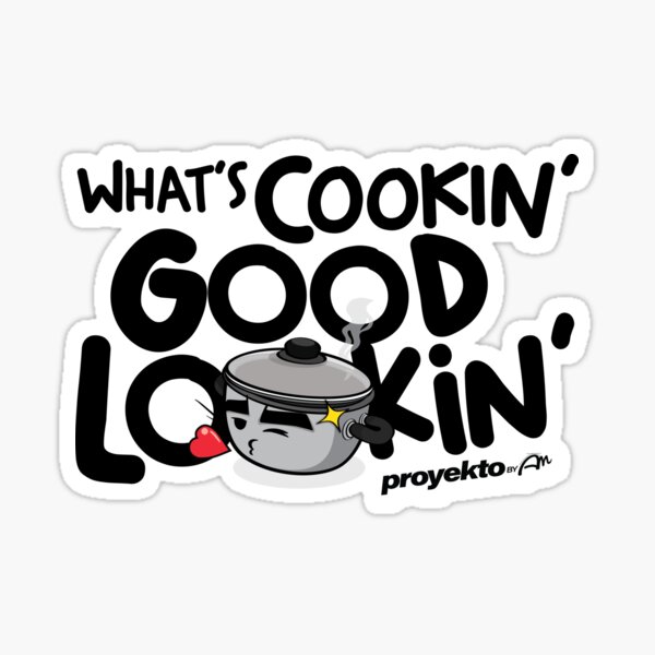 what-s-cookin-good-lookin-proyekto-by-am-sticker-for-sale-by