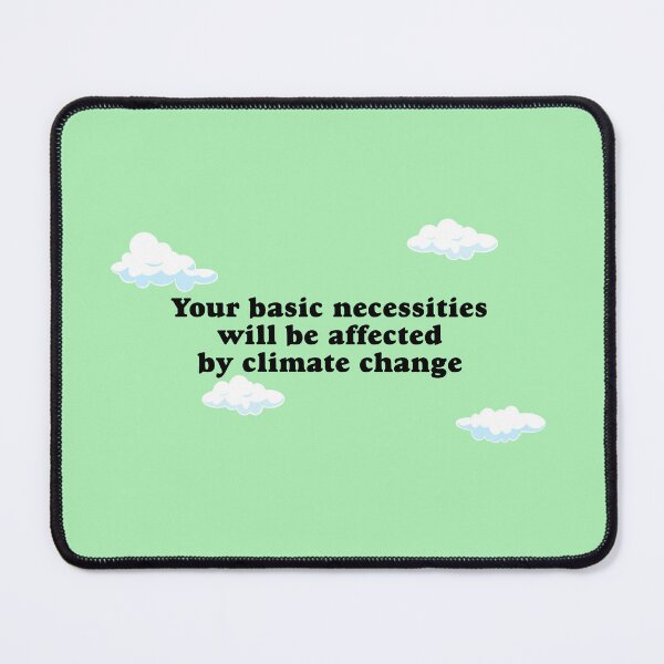 Item preview, Your Basic Necessities Will Be Affected By Climate Change designed and sold by Picket Club.