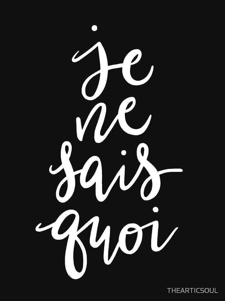 "Je Ne Sais Quoi —Version 2 (Black Background)" Tshirt for Sale by
