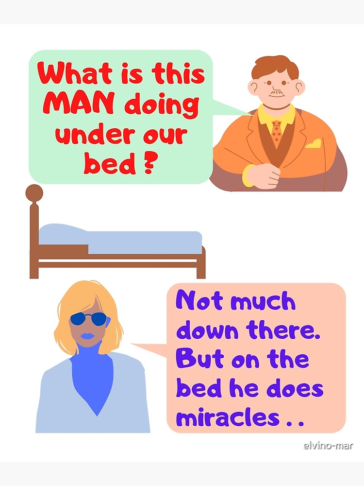 what-is-this-man-doing-under-our-bed-poster-for-sale-by-elvino-mar